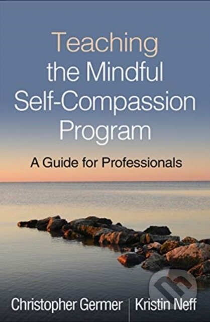 Kniha: Teaching the Mindful Self-Compassion Program (Christopher Germer a Kristin Neff). Guilford Press, 2019 Kniha: Teaching the Mindful Self-Compassion Program (Christopher Germer a Kristin Neff). Guilford Press, 2019