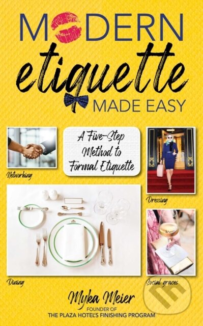 Kniha: Modern Etiquette Made Easy (Myka Meier). Skyhorse, 2020 Kniha: Modern Etiquette Made Easy (Myka Meier). Skyhorse, 2020