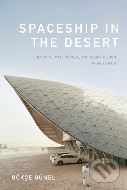 Kniha: Spaceship in the Desert (Gökçe Günel). Duke University, 2019 Kniha: Spaceship in the Desert (Gökçe Günel). Duke University, 2019