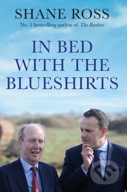 Kniha: In Bed with the Blueshirts (Shane Ross). Atlantic Books, 2020 Kniha: In Bed with the Blueshirts (Shane Ross). Atlantic Books, 2020