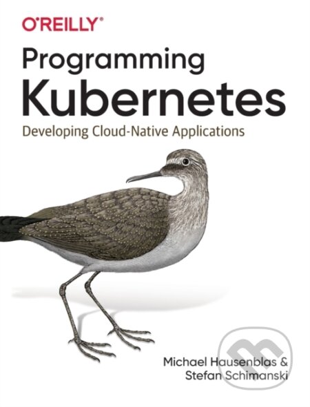 Kniha: Programming Kubernetes (Michael Hausenblas a Stefan Schimanski). O'Reilly Media, 2019 Kniha: Programming Kubernetes (Michael Hausenblas a Stefan Schimanski). O'Reilly Media, 2019