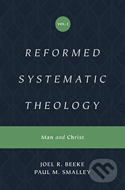 Kniha: Reformed Systematic Theology, Volume 2 – Man and Christ (Joel Beeke a Paul M. Smalley). Crossway Books, 2020 Kniha: Reformed Systematic Theology, Volume 2 – Man and Christ (Joel Beeke a Paul M. Smalley). Crossway Books, 2020