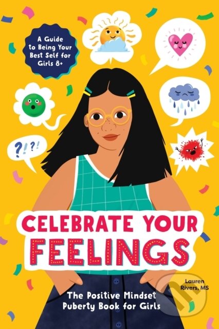 Kniha: Celebrate Your Feelings (Lauren Rivers). Callisto Kids, 2020 Kniha: Celebrate Your Feelings (Lauren Rivers). Callisto Kids, 2020