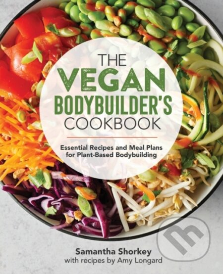 Kniha: The Vegan Bodybuilder's Cookbook (Samantha Shorkey). Rockridge, 2020 Kniha: The Vegan Bodybuilder's Cookbook (Samantha Shorkey). Rockridge, 2020