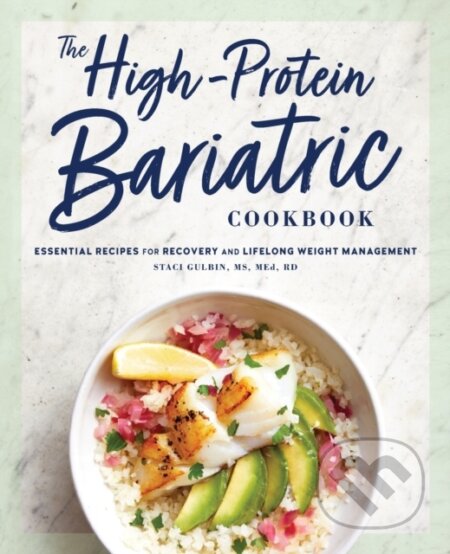 Kniha: The High-Protein Bariatric Cookbook (Staci Gulbin). Rockridge, 2020 Kniha: The High-Protein Bariatric Cookbook (Staci Gulbin). Rockridge, 2020