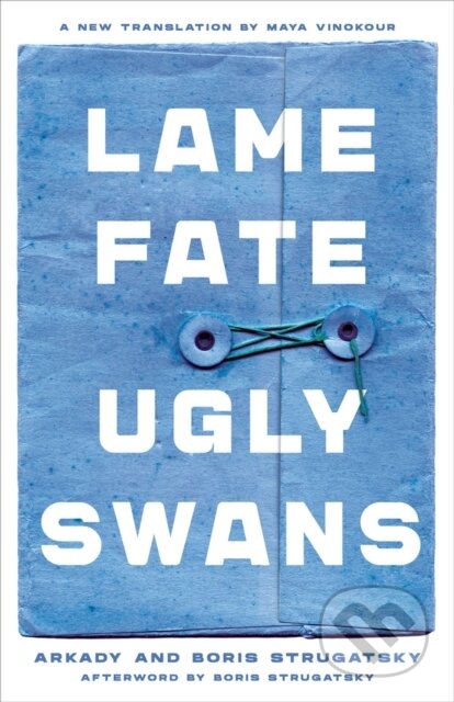 Kniha: Lame Fate | Ugly Swans Volume 36 (Arkady Strugatsky a Boris Strugatsky). Chicago Review, 2020 Kniha: Lame Fate | Ugly Swans Volume 36 (Arkady Strugatsky a Boris Strugatsky). Chicago Review, 2020