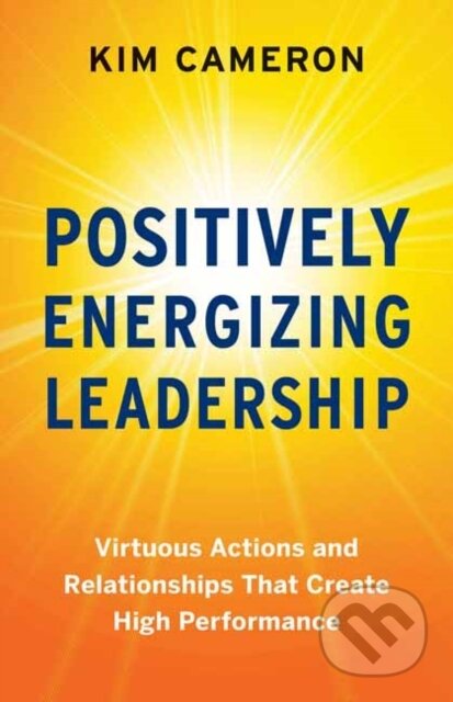 Kniha: Positively Energizing Leadership (Kim Cameron). Berrett-Koehler Publishers, 2021 Kniha: Positively Energizing Leadership (Kim Cameron). Berrett-Koehler Publishers, 2021