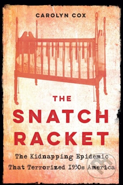 Kniha: The Snatch Racket (Carolyn Cox). Potomac Books, 2021 Kniha: The Snatch Racket (Carolyn Cox). Potomac Books, 2021