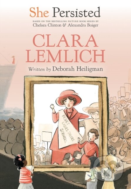 Kniha: She Persisted: Clara Lemlich (Chelsea Clinton a Deborah Heiligman). Philomel, 2021 Kniha: She Persisted: Clara Lemlich (Chelsea Clinton a Deborah Heiligman). Philomel, 2021