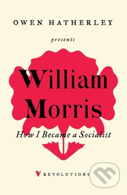Kniha: How I Became A Socialist (William Morris). Verso, 2020 Kniha: How I Became A Socialist (William Morris). Verso, 2020