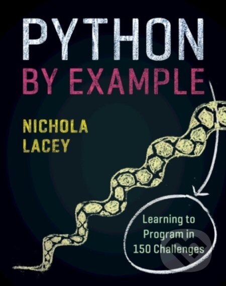 Kniha: Python by Example (Nichola Lacey). Cambridge University Press, 2019 Kniha: Python by Example (Nichola Lacey). Cambridge University Press, 2019