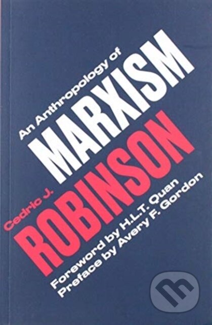 Kniha: An Anthropology of Marxism (Cedric J. Robinson). Pluto Press, 2019 Kniha: An Anthropology of Marxism (Cedric J. Robinson). Pluto Press, 2019