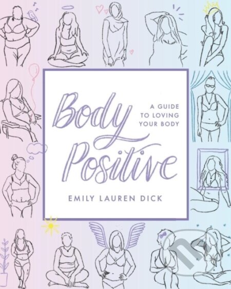 Kniha: Body Positive (Emily Lauren Dick a Emily Lauren). Familium, 2021 Kniha: Body Positive (Emily Lauren Dick a Emily Lauren). Familium, 2021