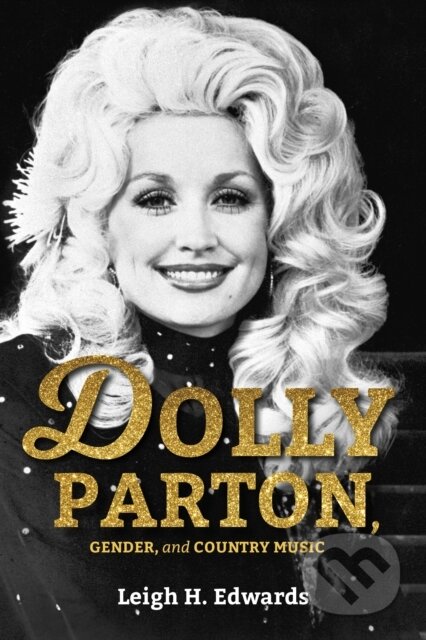 Kniha: Dolly Parton, Gender, and Country Music (Leigh H. Edwards). Indiana University Press, 2018 Kniha: Dolly Parton, Gender, and Country Music (Leigh H. Edwards). Indiana University Press, 2018