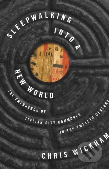 Kniha: Sleepwalking into a New World – The Emergence of Italian City Communes in the Twelfth Century (Chris Wickham). Princeton University Press, 2018 Kniha: Sleepwalking into a New World – The Emergence of Italian City Communes in the Twelfth Century (Chris Wickham). Princeton University Press, 2018
