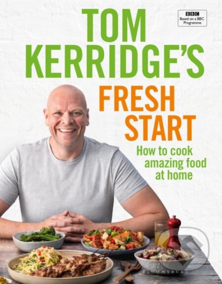 Kniha: Tom Kerridge's Fresh Start (Tom Kerridge). Bloomsbury, 2018 Kniha: Tom Kerridge's Fresh Start (Tom Kerridge). Bloomsbury, 2018