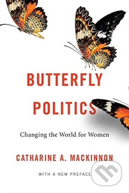 Kniha: Butterfly Politics – Changing the World for Women, With a New Preface (Catharine A. MacKinnon). Harvard University Press, 2019 Kniha: Butterfly Politics – Changing the World for Women, With a New Preface (Catharine A. MacKinnon). Harvard University Press, 2019