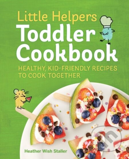 Kniha: Little Helpers Toddler Cookbook (Heather Wish Staller). Rockridge, 2019 Kniha: Little Helpers Toddler Cookbook (Heather Wish Staller). Rockridge, 2019