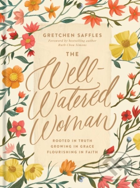 Kniha: The Well-Watered Woman (Gretchen Saffles). Tyndale House Publishers, 2021 Kniha: The Well-Watered Woman (Gretchen Saffles). Tyndale House Publishers, 2021