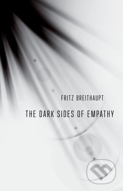 Kniha: The Dark Sides of Empathy (Fritz Breithaupt). Cornell University, 2019 Kniha: The Dark Sides of Empathy (Fritz Breithaupt). Cornell University, 2019