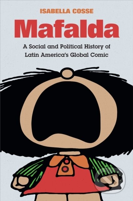 Kniha: Mafalda (Isabella Cosse). Duke University, 2019 Kniha: Mafalda (Isabella Cosse). Duke University, 2019