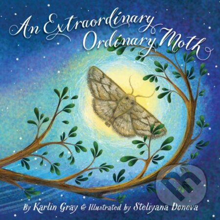 Kniha: An Extraordinary Ordinary Moth (Karlin Gray). , 2018 Kniha: An Extraordinary Ordinary Moth (Karlin Gray). , 2018