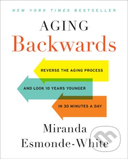Kniha: Aging Backwards (Miranda Esmonde-White). HARPER WAVE, 2019 Kniha: Aging Backwards (Miranda Esmonde-White). HARPER WAVE, 2019
