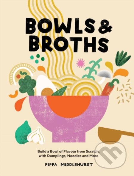 Kniha: Bowls and Broths (Pippa Middlehurst). Quadrille, 2021 Kniha: Bowls and Broths (Pippa Middlehurst). Quadrille, 2021