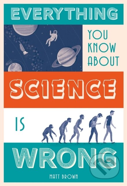 Kniha: Everything You Know About Science is Wrong (Matt Brown). Batsford, 2017 Kniha: Everything You Know About Science is Wrong (Matt Brown). Batsford, 2017