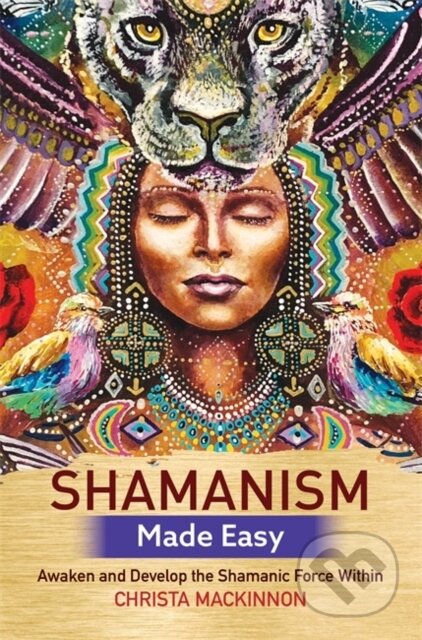 Kniha: Shamanism Made Easy (Christa Mackinnon). Hay House, 2018 Kniha: Shamanism Made Easy (Christa Mackinnon). Hay House, 2018