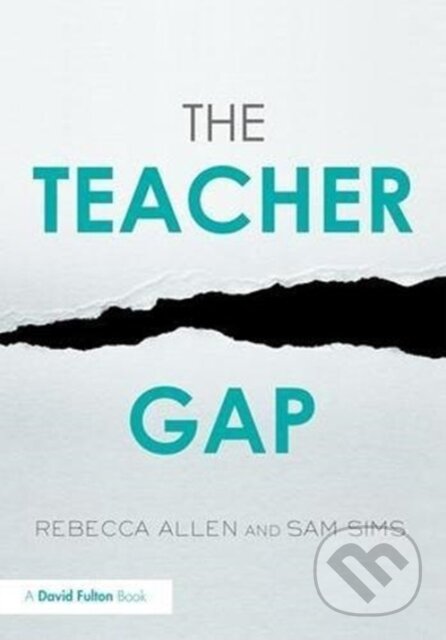 Kniha: The Teacher Gap (Rebecca Allen a Sam Sims). Routledge, 2018 Kniha: The Teacher Gap (Rebecca Allen a Sam Sims). Routledge, 2018