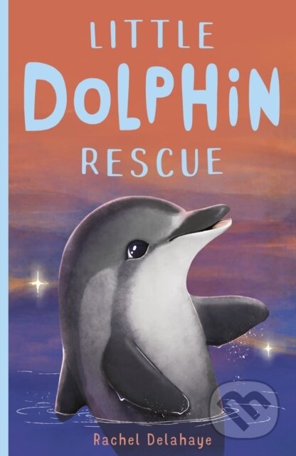 Kniha: Little Dolphin Rescue (Rachel Delahaye). Little Tiger, 2019 Kniha: Little Dolphin Rescue (Rachel Delahaye). Little Tiger, 2019