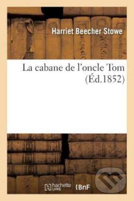Kniha: La cabane de l'oncle Tom (Harriet Beecher Stowe). , 2018 Kniha: La cabane de l'oncle Tom (Harriet Beecher Stowe). , 2018
