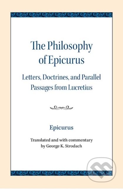 Kniha: The Philosophy of Epicurus (Epicurus a George K. Strodach). Northwestern University Press, 2018 Kniha: The Philosophy of Epicurus (Epicurus a George K. Strodach). Northwestern University Press, 2018