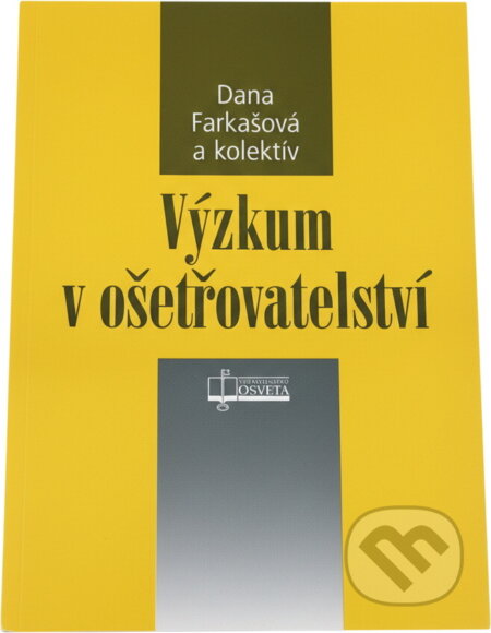 Kniha: Výzkum v ošetřovatelství (Dana Farkašová). Osveta, 2005 Kniha: Výzkum v ošetřovatelství (Dana Farkašová). Osveta, 2005