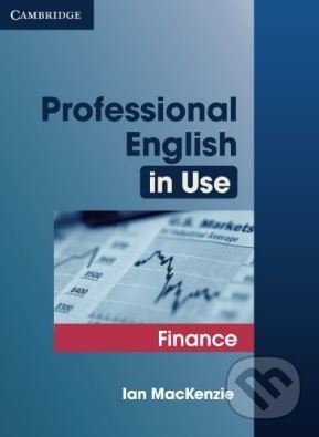 Kniha: Professional English in Use: Finance (Ian MacKenzie). Cambridge University Press, 2006 Kniha: Professional English in Use: Finance (Ian MacKenzie). Cambridge University Press, 2006