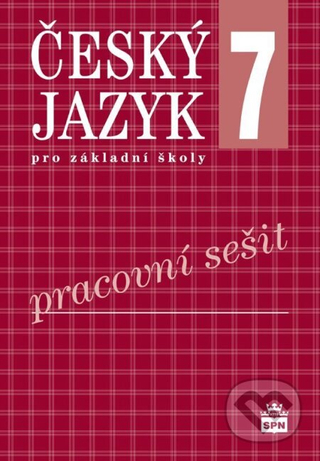 Kniha: Český jazyk 7 pro základní školy - Pracovní sešit (Eva Hošnová). SPN - pedagogické nakladatelství, 2026 Kniha: Český jazyk 7 pro základní školy - Pracovní sešit (Eva Hošnová). SPN - pedagogické nakladatelství, 2026
