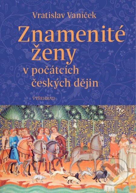 Kniha: Znamenité ženy v počátcích českých dějin (Vyšehrad). Vyšehrad, 2026 Kniha: Znamenité ženy v počátcích českých dějin (Vyšehrad). Vyšehrad, 2026
