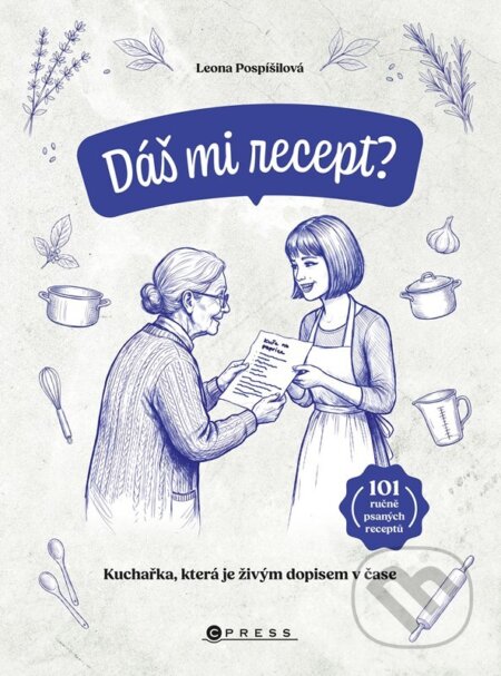 Kniha: Dáš mi recept? - Leona Pospíšilová (Leona Pospíšilová). CPRESS, 2026 Kniha: Dáš mi recept? - Leona Pospíšilová (Leona Pospíšilová). CPRESS, 2026