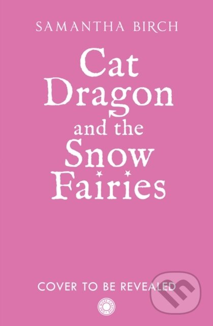 Kniha: Cat Dragon and The Snow Fairies (Samantha Birch). HarperCollins Publishers, 2026 Kniha: Cat Dragon and The Snow Fairies (Samantha Birch). HarperCollins Publishers, 2026
