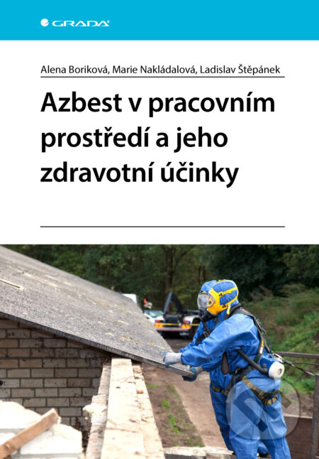 E-kniha: Azbest v pracovním prostředí a jeho zdravotní účinky (Alena Boriková, Marie Nakládalová a Ladislav Štěpánek). Grada, 2026 E-kniha: Azbest v pracovním prostředí a jeho zdravotní účinky (Alena Boriková, Marie Nakládalová a Ladislav Štěpánek). Grada, 2026
