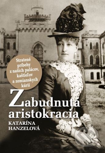 Kniha: Zabudnutá aristokracia (Katarína Hanzelová). D.Orys, 2026 Kniha: Zabudnutá aristokracia (Katarína Hanzelová). D.Orys, 2026