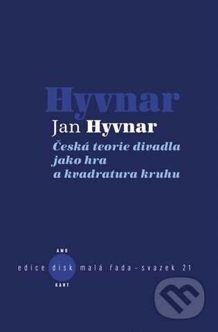 Kniha: Česká teorie divadla jako hra a kvadratura kruhu (Jan Hyvnar). Kant, 2026 Kniha: Česká teorie divadla jako hra a kvadratura kruhu (Jan Hyvnar). Kant, 2026