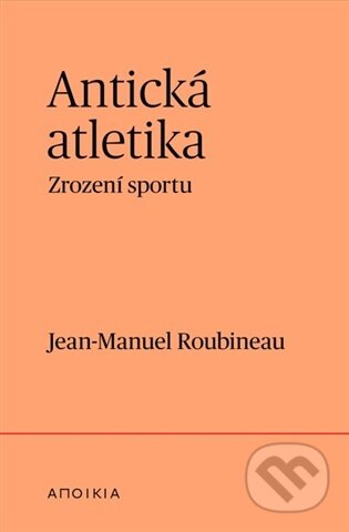 Kniha: Antická atletika (Jean-Manuel Roubineau). Herrmann & synové, 2026 Kniha: Antická atletika (Jean-Manuel Roubineau). Herrmann & synové, 2026