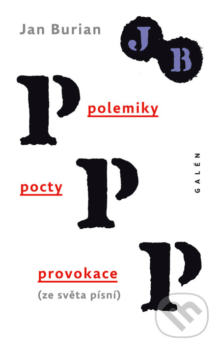 E-kniha: Polemiky, pocty, provokace (Jan Burian). Galén, 2018 E-kniha: Polemiky, pocty, provokace (Jan Burian). Galén, 2018