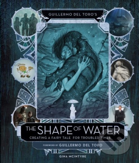 Kniha: Guillermo del Toro's The Shape of Water (Gina McIntyre). Insight, 2017 Kniha: Guillermo del Toro's The Shape of Water (Gina McIntyre). Insight, 2017