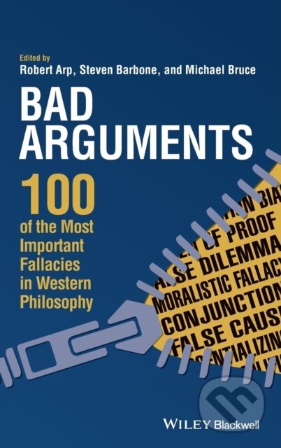 Kniha: Bad Arguments – 100 of the Most Important Fallacies in Western Philosophy (Michael Bruce, Steven Barbone a Robert Arp). Wiley-Blackwell, 2018 Kniha: Bad Arguments – 100 of the Most Important Fallacies in Western Philosophy (Michael Bruce, Steven Barbone a Robert Arp). Wiley-Blackwell, 2018