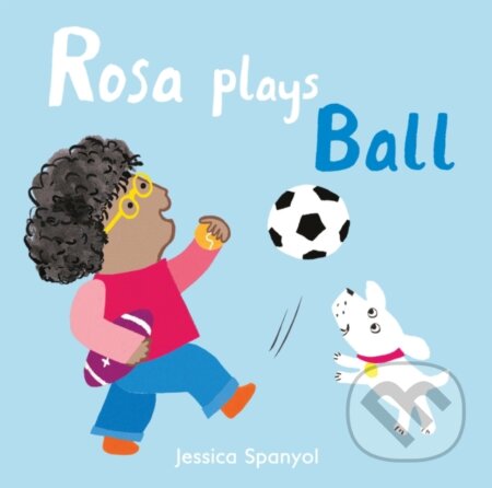 Kniha: Rosa Plays Ball (Jessica Spanyol). Childs Play, 2018 Kniha: Rosa Plays Ball (Jessica Spanyol). Childs Play, 2018