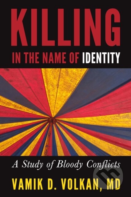 Kniha: Killing in the Name of Identity (Vamik D. Volkan). , 2019 Kniha: Killing in the Name of Identity (Vamik D. Volkan). , 2019