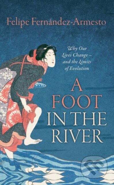 Kniha: A Foot in the River (Felipe Fernandez-Armesto). Oxford University Press, 2017 Kniha: A Foot in the River (Felipe Fernandez-Armesto). Oxford University Press, 2017